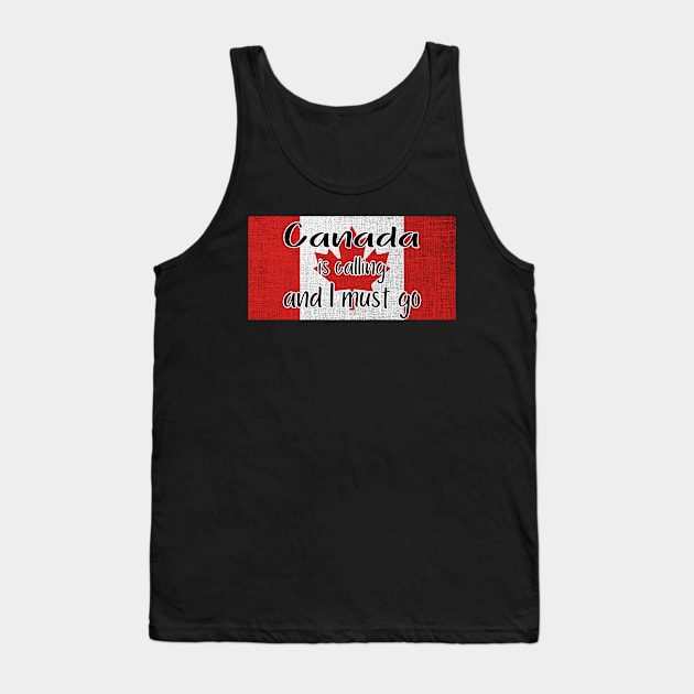 Canada is calling and I must go Tank Top by LiquidLine